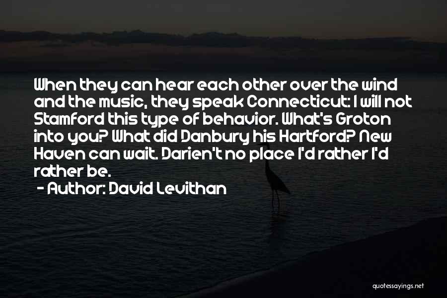 David Levithan Quotes: When They Can Hear Each Other Over The Wind And The Music, They Speak Connecticut: I Will Not Stamford This