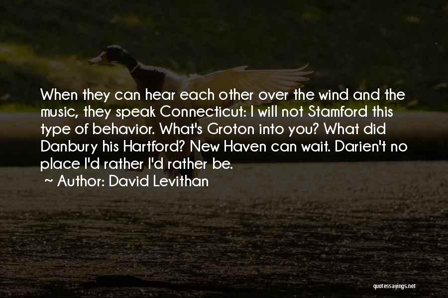 David Levithan Quotes: When They Can Hear Each Other Over The Wind And The Music, They Speak Connecticut: I Will Not Stamford This