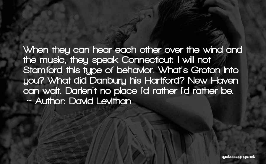 David Levithan Quotes: When They Can Hear Each Other Over The Wind And The Music, They Speak Connecticut: I Will Not Stamford This