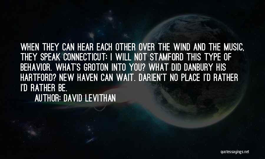 David Levithan Quotes: When They Can Hear Each Other Over The Wind And The Music, They Speak Connecticut: I Will Not Stamford This