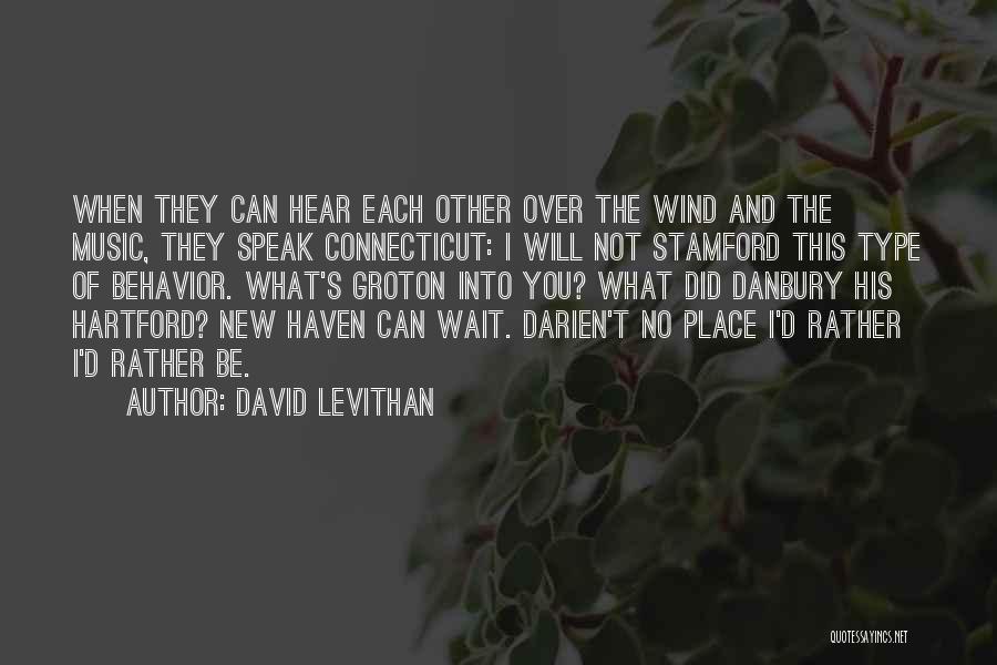 David Levithan Quotes: When They Can Hear Each Other Over The Wind And The Music, They Speak Connecticut: I Will Not Stamford This