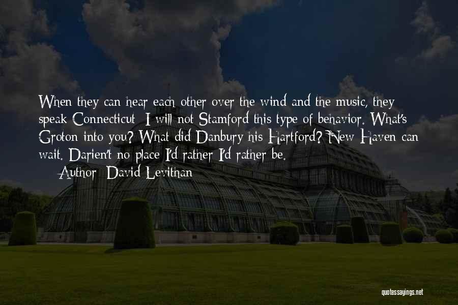 David Levithan Quotes: When They Can Hear Each Other Over The Wind And The Music, They Speak Connecticut: I Will Not Stamford This