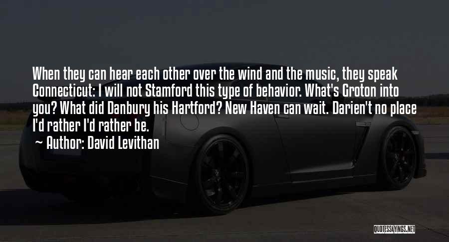 David Levithan Quotes: When They Can Hear Each Other Over The Wind And The Music, They Speak Connecticut: I Will Not Stamford This