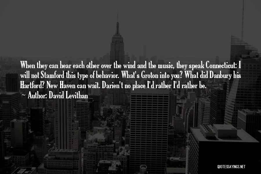 David Levithan Quotes: When They Can Hear Each Other Over The Wind And The Music, They Speak Connecticut: I Will Not Stamford This