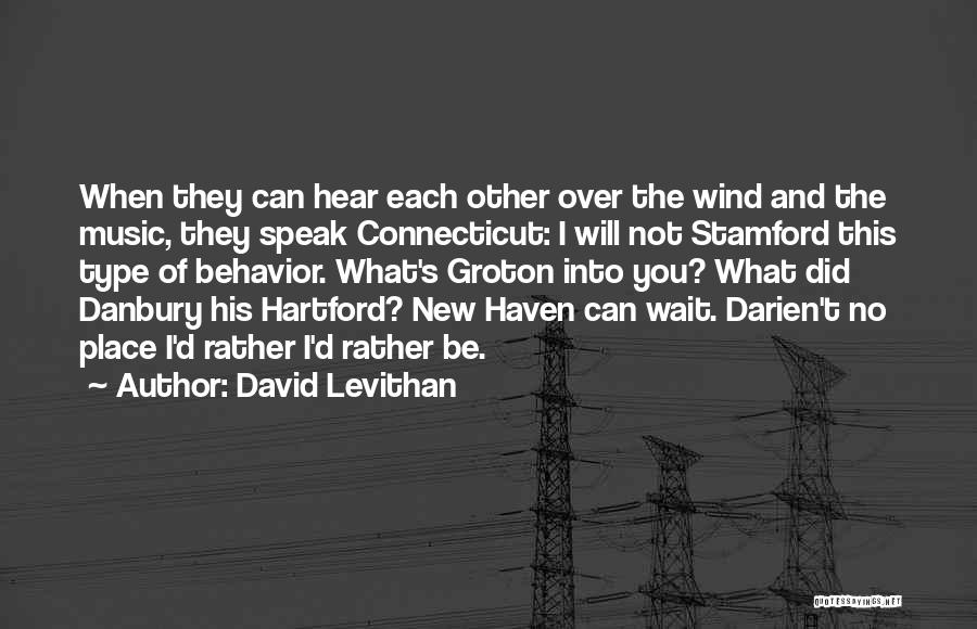 David Levithan Quotes: When They Can Hear Each Other Over The Wind And The Music, They Speak Connecticut: I Will Not Stamford This