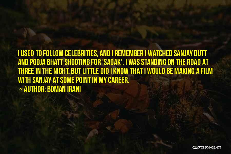 Boman Irani Quotes: I Used To Follow Celebrities, And I Remember I Watched Sanjay Dutt And Pooja Bhatt Shooting For 'sadak'. I Was