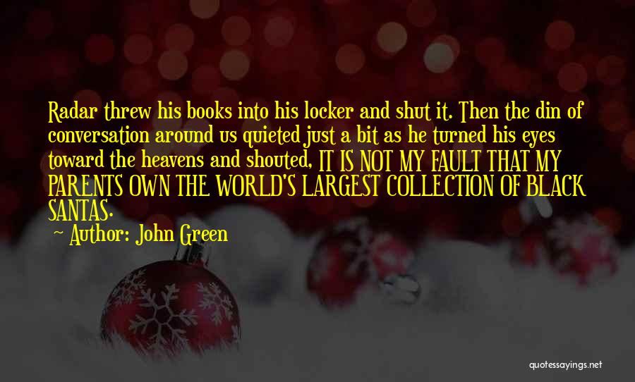 John Green Quotes: Radar Threw His Books Into His Locker And Shut It. Then The Din Of Conversation Around Us Quieted Just A