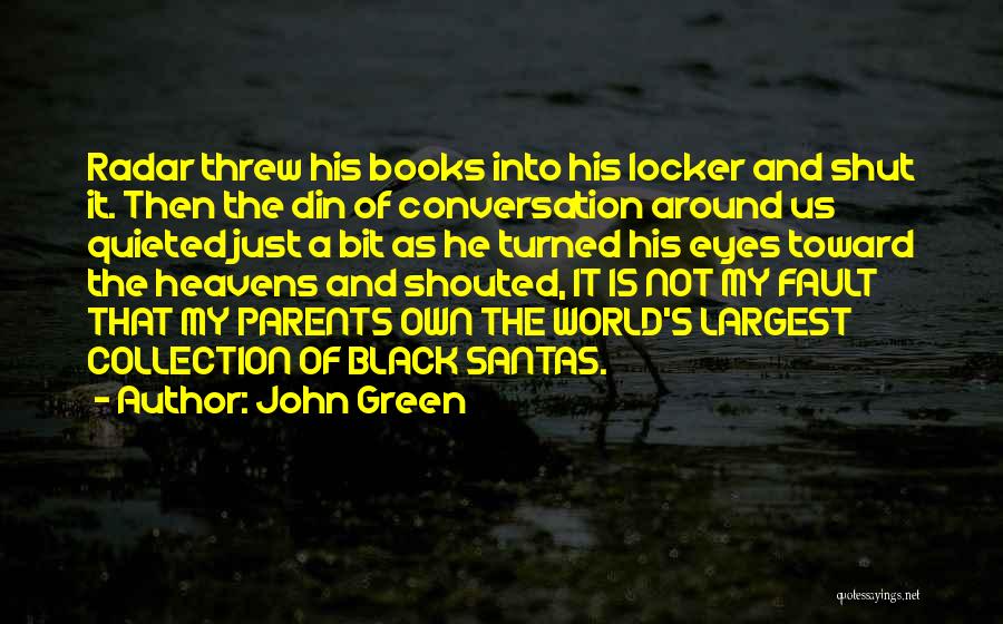 John Green Quotes: Radar Threw His Books Into His Locker And Shut It. Then The Din Of Conversation Around Us Quieted Just A