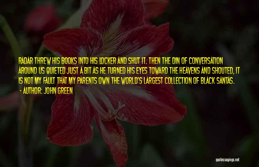 John Green Quotes: Radar Threw His Books Into His Locker And Shut It. Then The Din Of Conversation Around Us Quieted Just A