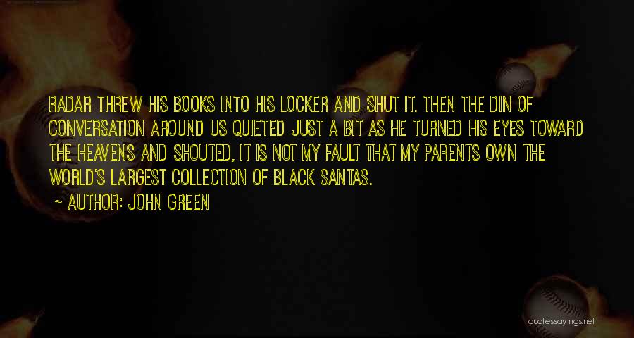John Green Quotes: Radar Threw His Books Into His Locker And Shut It. Then The Din Of Conversation Around Us Quieted Just A
