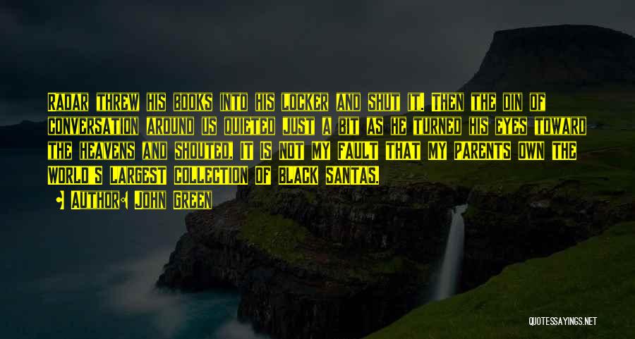 John Green Quotes: Radar Threw His Books Into His Locker And Shut It. Then The Din Of Conversation Around Us Quieted Just A
