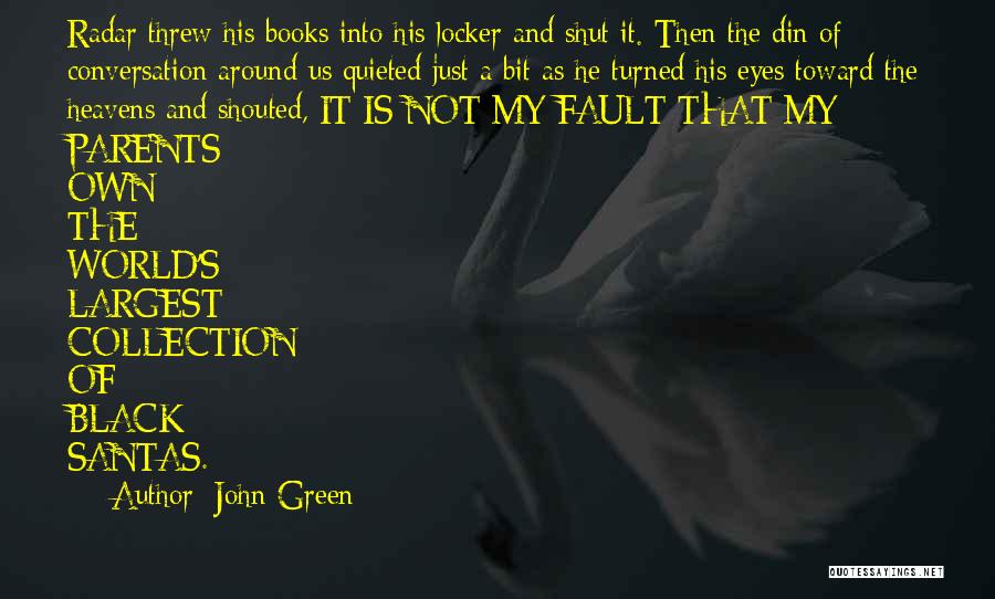 John Green Quotes: Radar Threw His Books Into His Locker And Shut It. Then The Din Of Conversation Around Us Quieted Just A