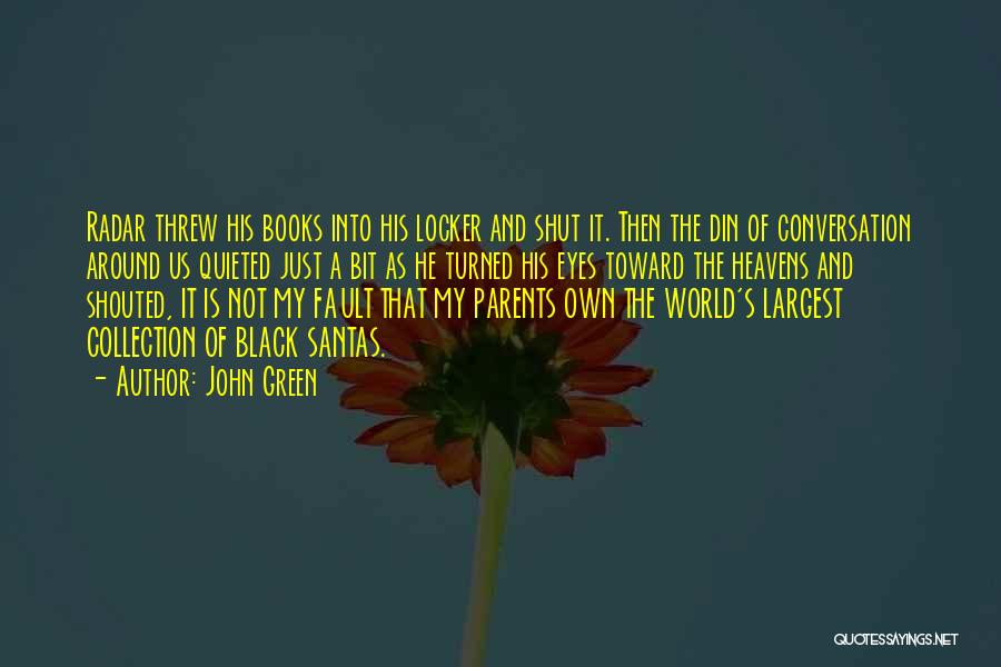 John Green Quotes: Radar Threw His Books Into His Locker And Shut It. Then The Din Of Conversation Around Us Quieted Just A