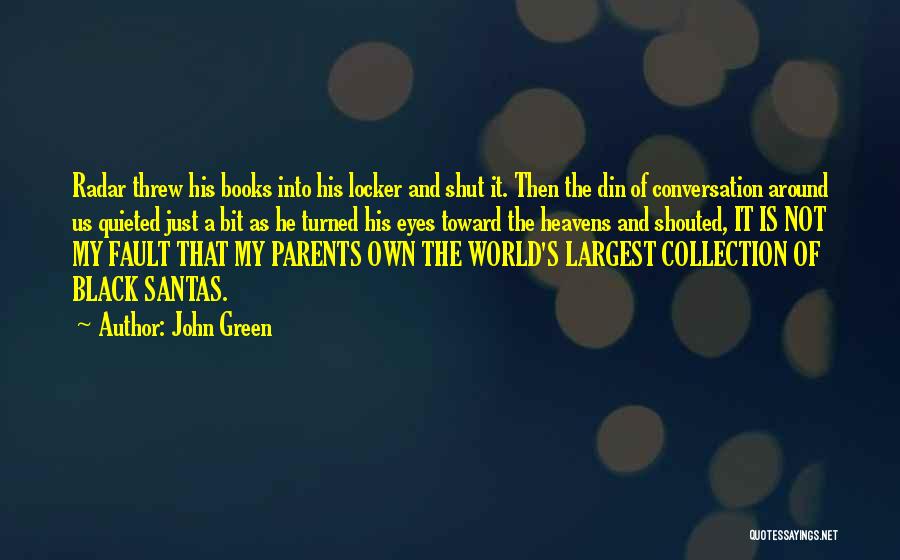 John Green Quotes: Radar Threw His Books Into His Locker And Shut It. Then The Din Of Conversation Around Us Quieted Just A