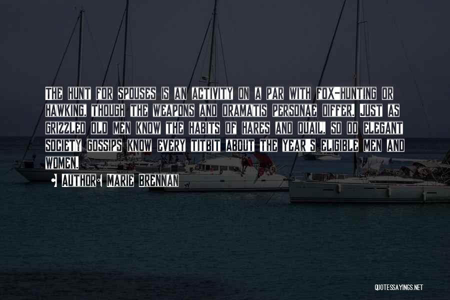 Marie Brennan Quotes: The Hunt For Spouses Is An Activity On A Par With Fox-hunting Or Hawking, Though The Weapons And Dramatis Personae