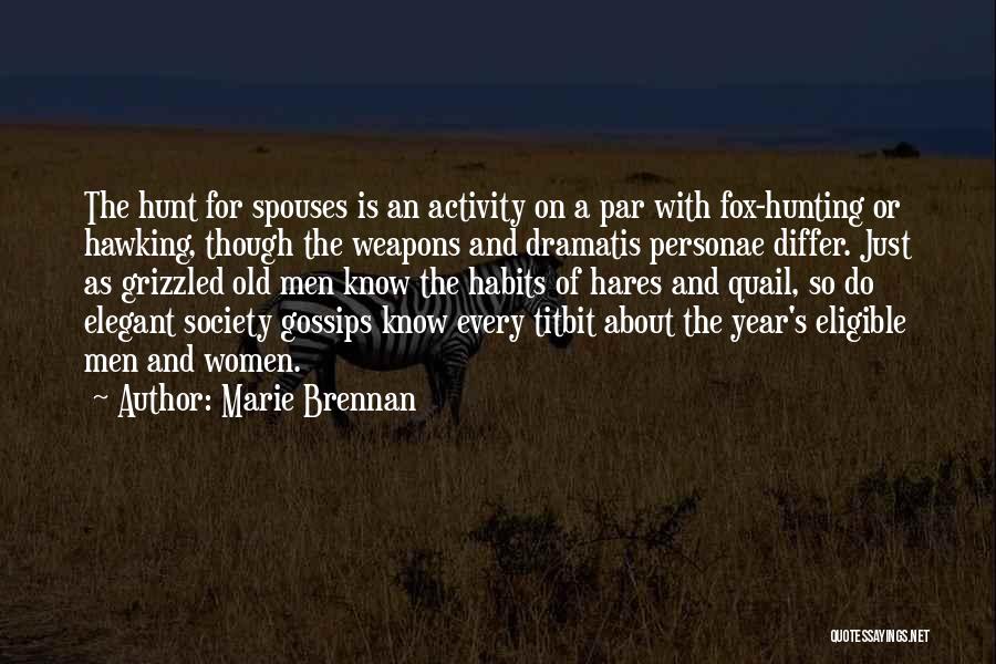 Marie Brennan Quotes: The Hunt For Spouses Is An Activity On A Par With Fox-hunting Or Hawking, Though The Weapons And Dramatis Personae