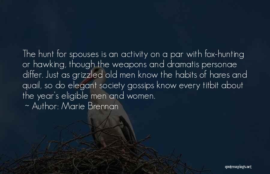 Marie Brennan Quotes: The Hunt For Spouses Is An Activity On A Par With Fox-hunting Or Hawking, Though The Weapons And Dramatis Personae