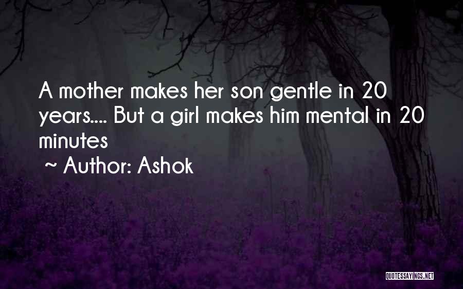 Ashok Quotes: A Mother Makes Her Son Gentle In 20 Years.... But A Girl Makes Him Mental In 20 Minutes