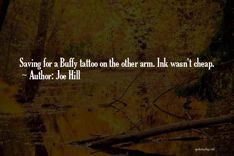 Joe Hill Quotes: Saving For A Buffy Tattoo On The Other Arm. Ink Wasn't Cheap.