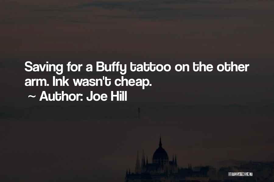Joe Hill Quotes: Saving For A Buffy Tattoo On The Other Arm. Ink Wasn't Cheap.