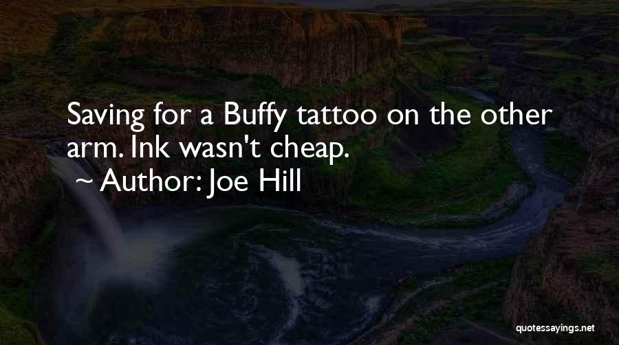 Joe Hill Quotes: Saving For A Buffy Tattoo On The Other Arm. Ink Wasn't Cheap.