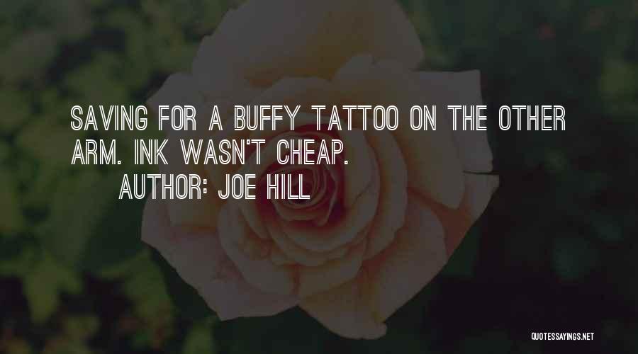 Joe Hill Quotes: Saving For A Buffy Tattoo On The Other Arm. Ink Wasn't Cheap.