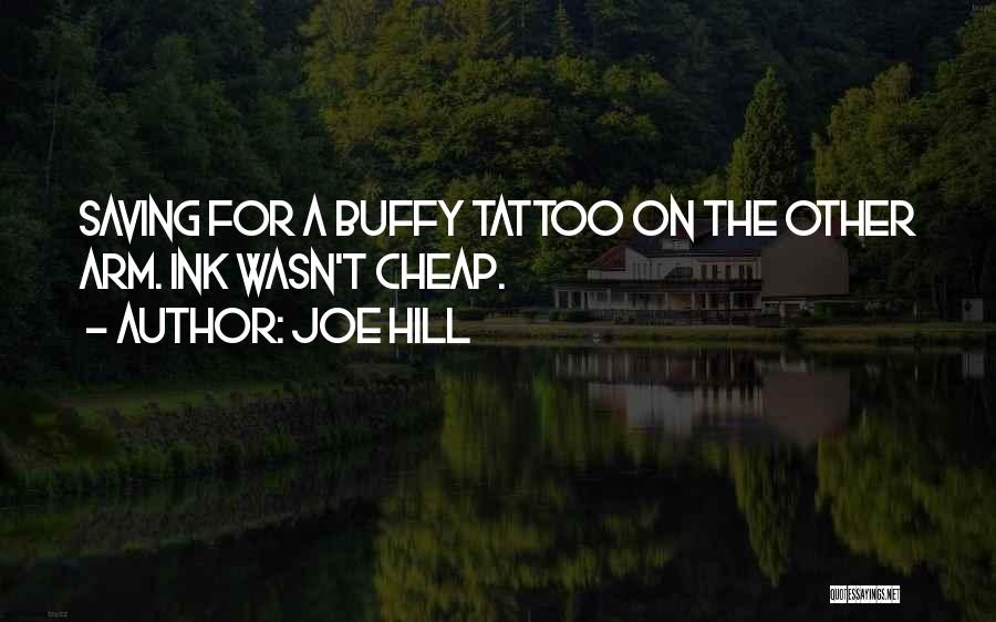 Joe Hill Quotes: Saving For A Buffy Tattoo On The Other Arm. Ink Wasn't Cheap.