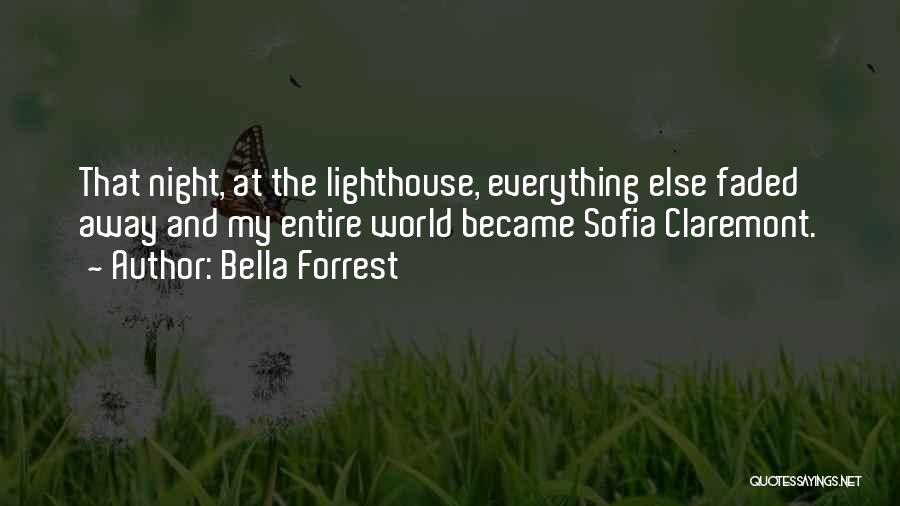 Bella Forrest Quotes: That Night, At The Lighthouse, Everything Else Faded Away And My Entire World Became Sofia Claremont.