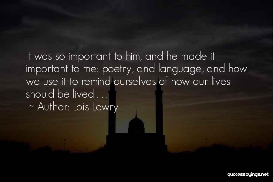 Lois Lowry Quotes: It Was So Important To Him, And He Made It Important To Me: Poetry, And Language, And How We Use