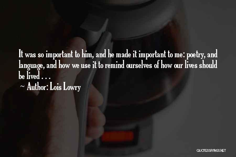 Lois Lowry Quotes: It Was So Important To Him, And He Made It Important To Me: Poetry, And Language, And How We Use