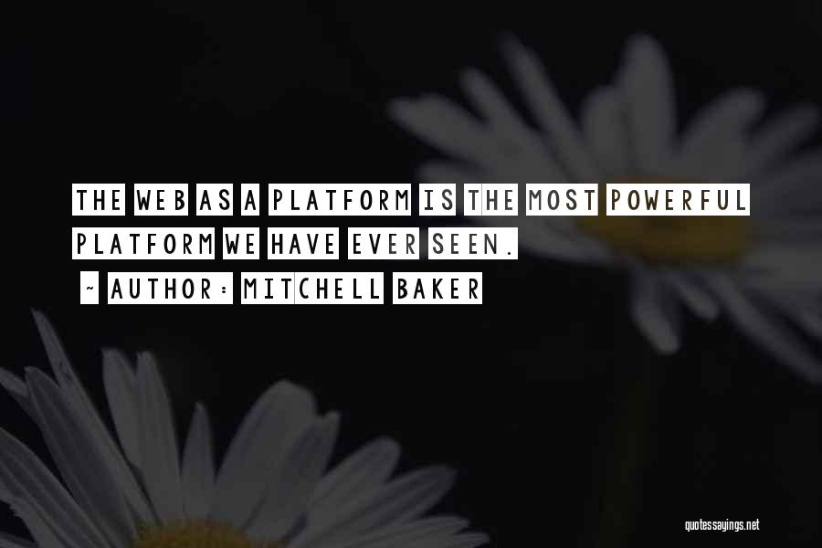 Mitchell Baker Quotes: The Web As A Platform Is The Most Powerful Platform We Have Ever Seen.