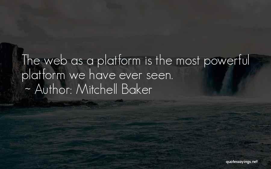 Mitchell Baker Quotes: The Web As A Platform Is The Most Powerful Platform We Have Ever Seen.