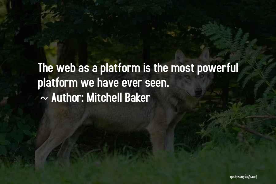 Mitchell Baker Quotes: The Web As A Platform Is The Most Powerful Platform We Have Ever Seen.