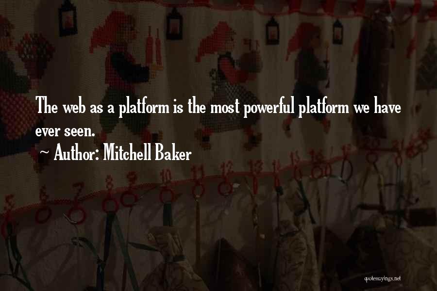Mitchell Baker Quotes: The Web As A Platform Is The Most Powerful Platform We Have Ever Seen.