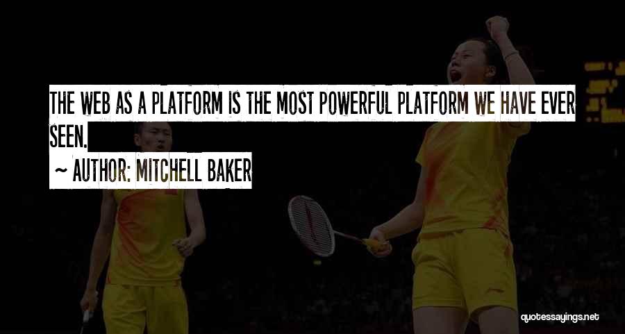 Mitchell Baker Quotes: The Web As A Platform Is The Most Powerful Platform We Have Ever Seen.