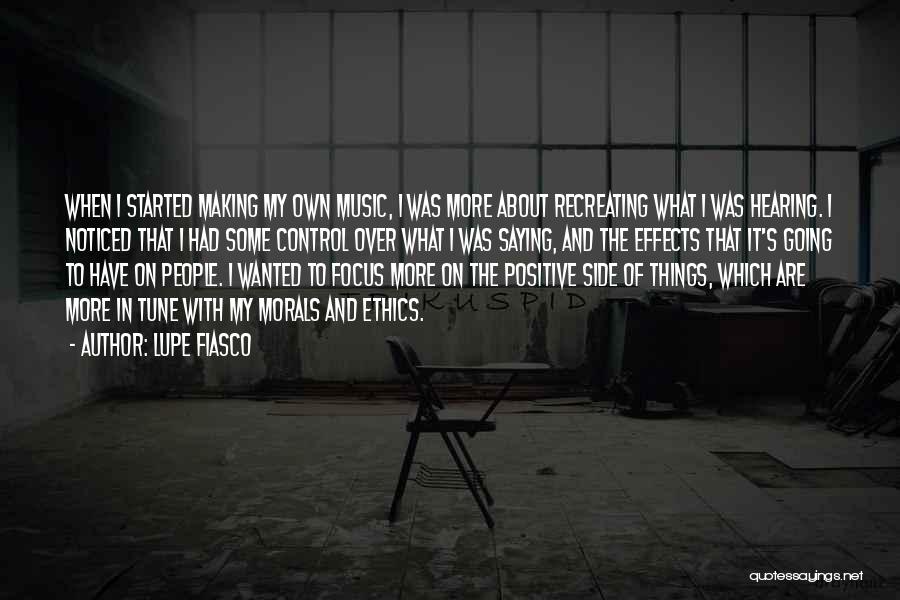 Lupe Fiasco Quotes: When I Started Making My Own Music, I Was More About Recreating What I Was Hearing. I Noticed That I