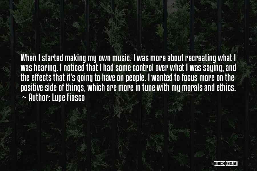 Lupe Fiasco Quotes: When I Started Making My Own Music, I Was More About Recreating What I Was Hearing. I Noticed That I