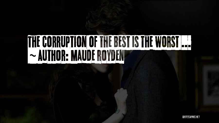 Maude Royden Quotes: The Corruption Of The Best Is The Worst ...