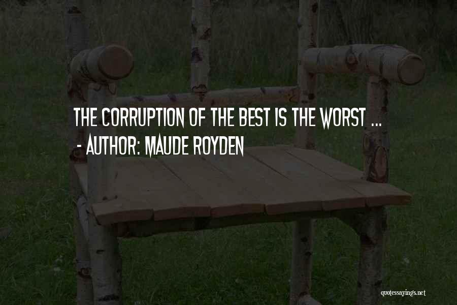 Maude Royden Quotes: The Corruption Of The Best Is The Worst ...