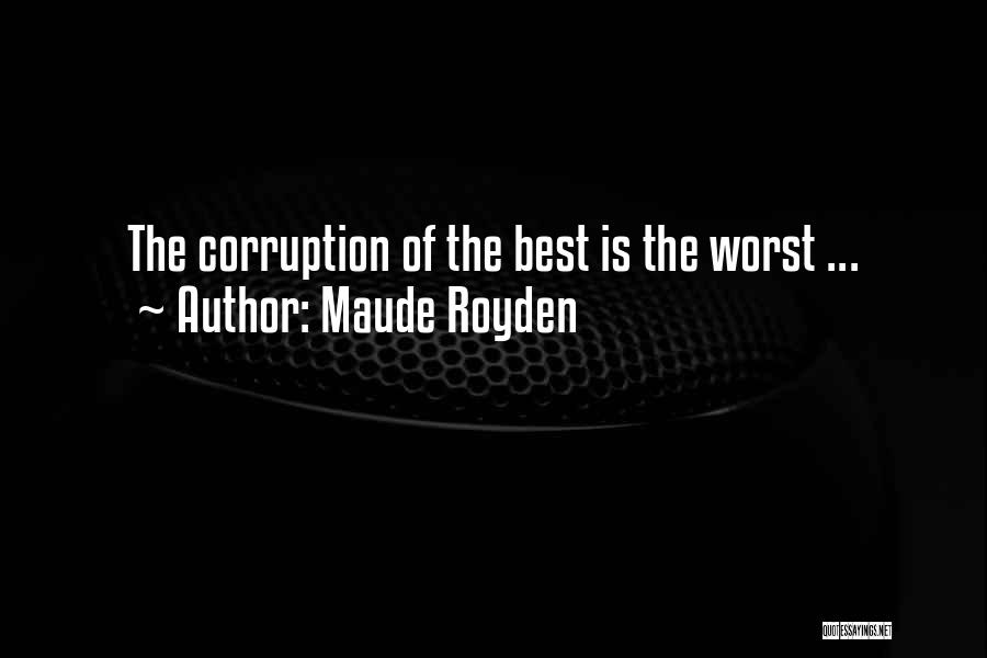 Maude Royden Quotes: The Corruption Of The Best Is The Worst ...