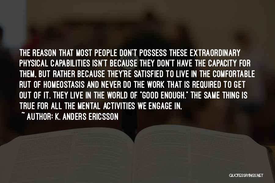 K. Anders Ericsson Quotes: The Reason That Most People Don't Possess These Extraordinary Physical Capabilities Isn't Because They Don't Have The Capacity For Them,