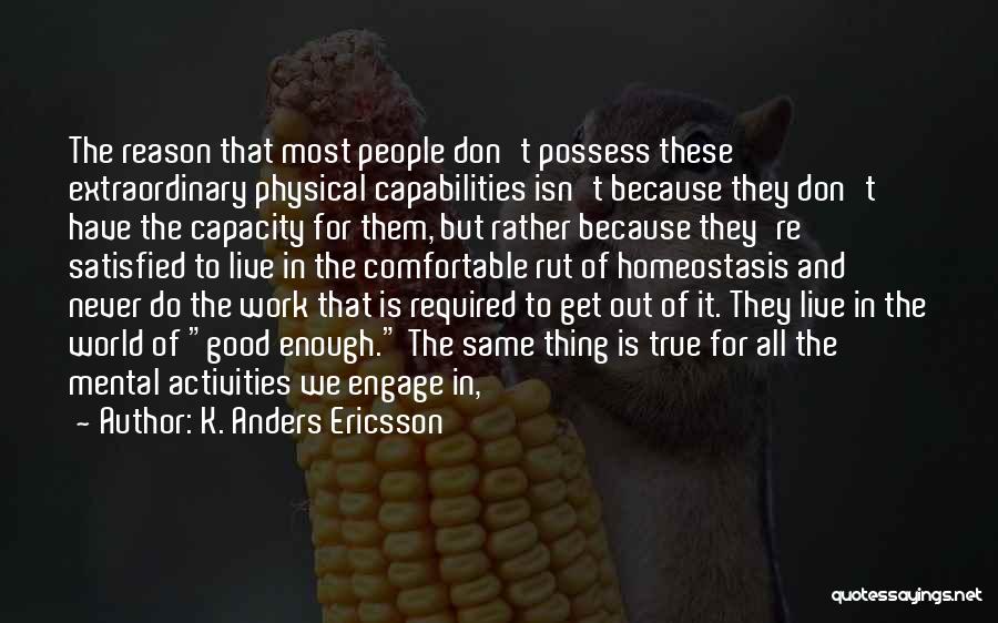 K. Anders Ericsson Quotes: The Reason That Most People Don't Possess These Extraordinary Physical Capabilities Isn't Because They Don't Have The Capacity For Them,