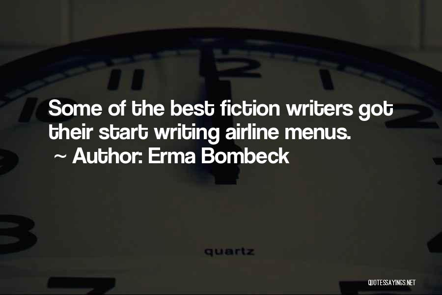 Erma Bombeck Quotes: Some Of The Best Fiction Writers Got Their Start Writing Airline Menus.