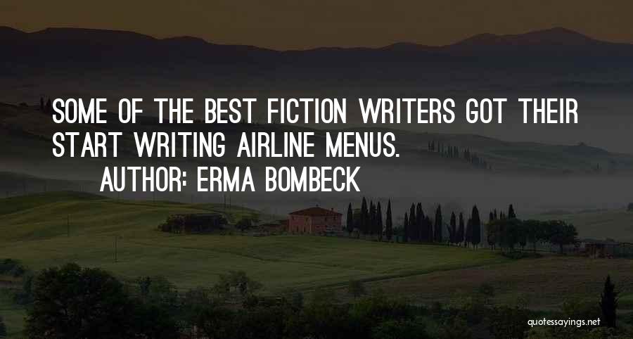 Erma Bombeck Quotes: Some Of The Best Fiction Writers Got Their Start Writing Airline Menus.