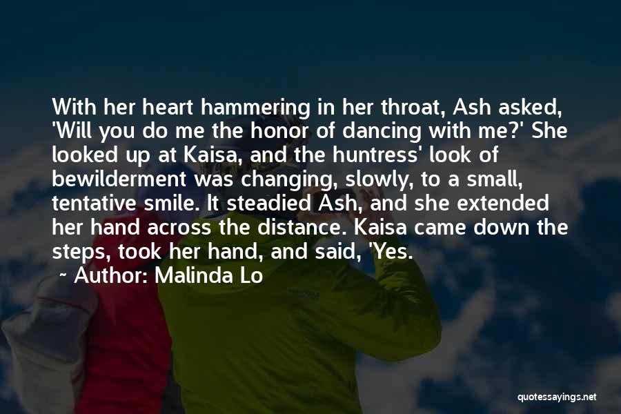 Malinda Lo Quotes: With Her Heart Hammering In Her Throat, Ash Asked, 'will You Do Me The Honor Of Dancing With Me?' She