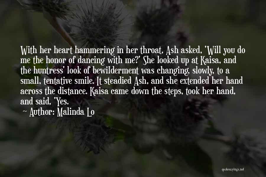 Malinda Lo Quotes: With Her Heart Hammering In Her Throat, Ash Asked, 'will You Do Me The Honor Of Dancing With Me?' She