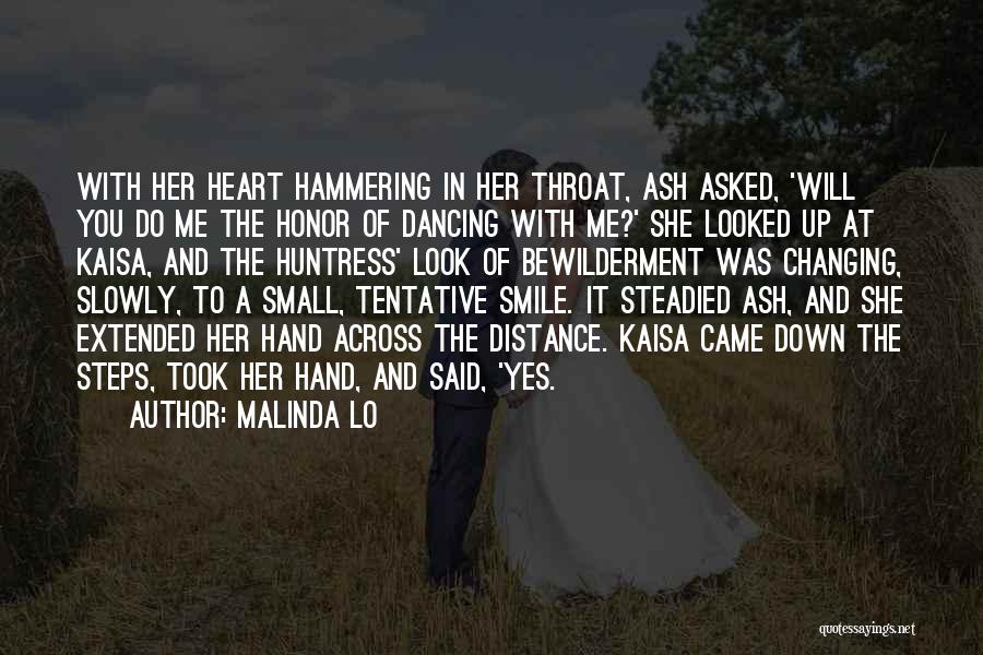 Malinda Lo Quotes: With Her Heart Hammering In Her Throat, Ash Asked, 'will You Do Me The Honor Of Dancing With Me?' She