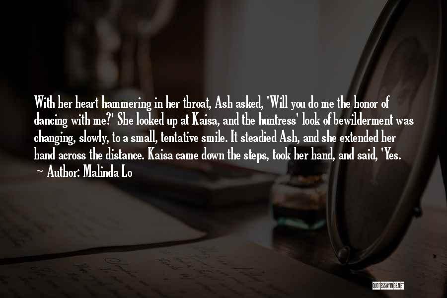 Malinda Lo Quotes: With Her Heart Hammering In Her Throat, Ash Asked, 'will You Do Me The Honor Of Dancing With Me?' She