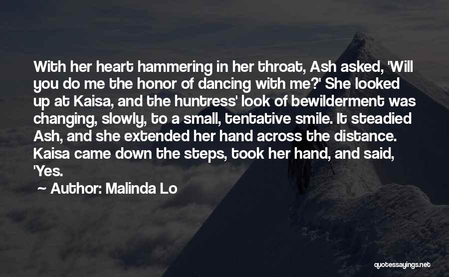 Malinda Lo Quotes: With Her Heart Hammering In Her Throat, Ash Asked, 'will You Do Me The Honor Of Dancing With Me?' She