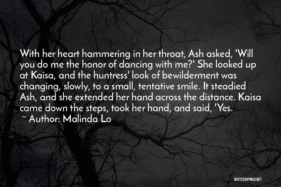 Malinda Lo Quotes: With Her Heart Hammering In Her Throat, Ash Asked, 'will You Do Me The Honor Of Dancing With Me?' She